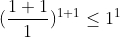 (\frac{1+1}{1})^{1+1}\leq1^1